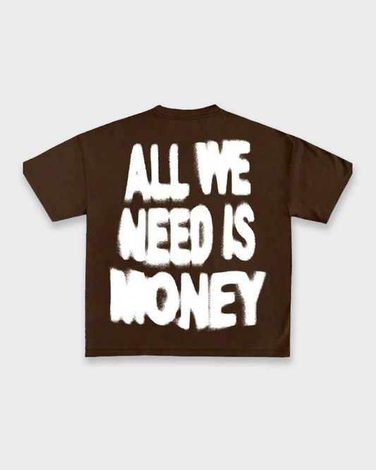 ALL WE NEED IS MONEY TEE