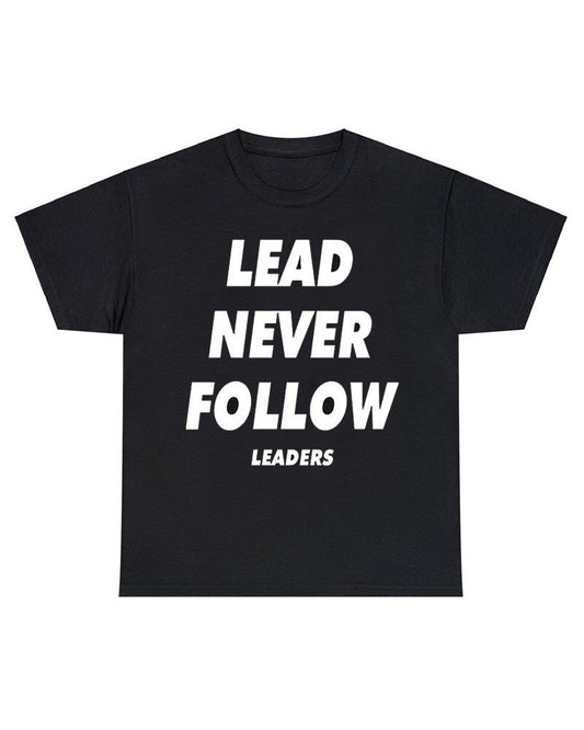 Lead Never Follow Leaders shirt